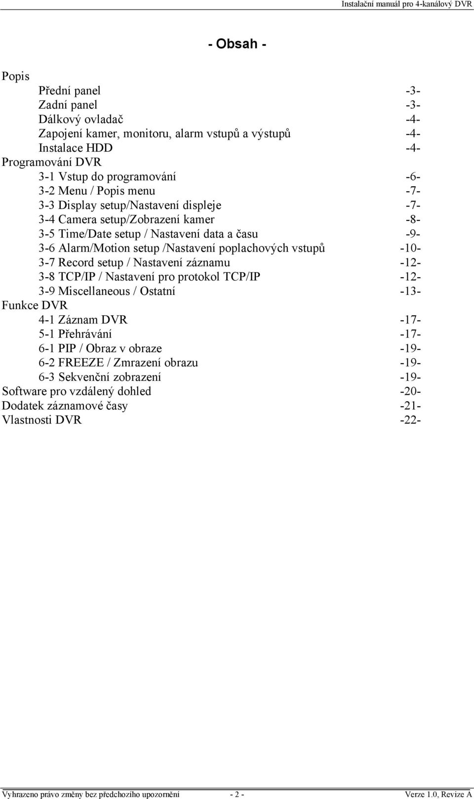 Record setup / Nastavení záznamu -12-3-8 TCP/IP / Nastavení pro protokol TCP/IP -12-3-9 Miscellaneous / Ostatní -13- Funkce DVR 4-1 Záznam DVR -17-5-1 Přehrávání -17-6-1 PIP / Obraz v obraze -19-6-2