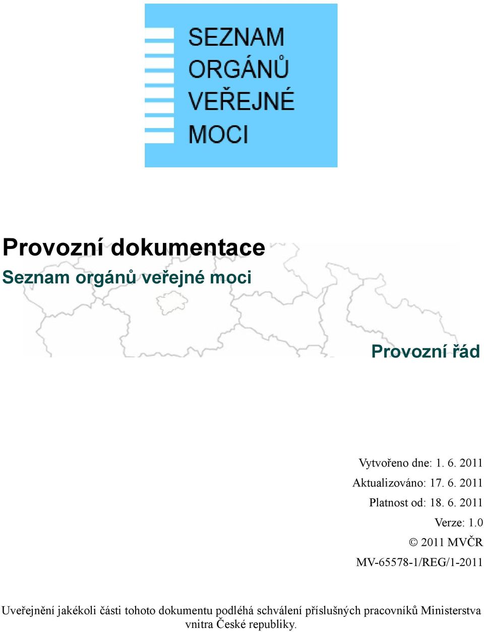 0 2011 MVČR MV-65578-1/REG/1-2011 Uveřejnění jakékoli části tohoto