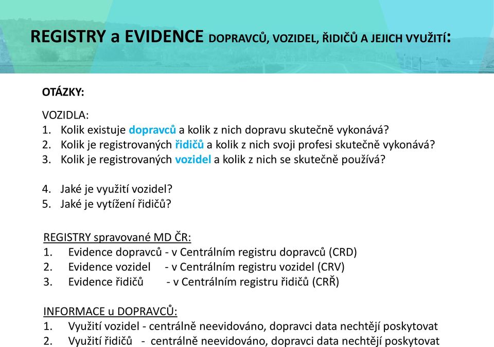 Jaké je vytížení řidičů? REGISTRY spravované MD ČR: 1. Evidence dopravců - v Centrálním registru dopravců (CRD) 2. Evidence vozidel - v Centrálním registru vozidel (CRV) 3.