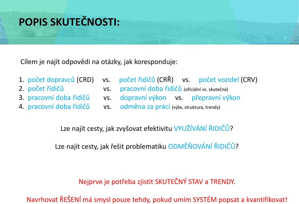 pracovní doba řidičů vs. odměna za práci (výše, struktura, trendy) Lze najít cesty, jak zvyšovat efektivitu VYUŽÍVÁNÍ ŘIDIČŮ?