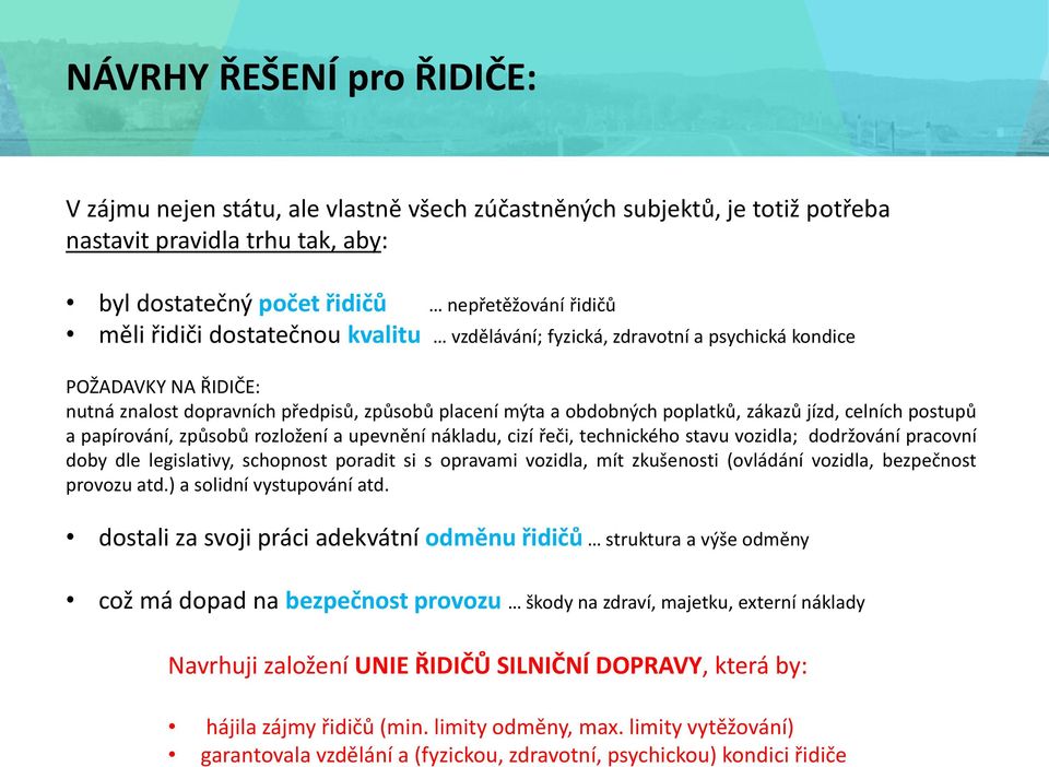 a papírování, způsobů rozložení a upevnění nákladu, cizí řeči, technického stavu vozidla; dodržování pracovní doby dle legislativy, schopnost poradit si s opravami vozidla, mít zkušenosti (ovládání