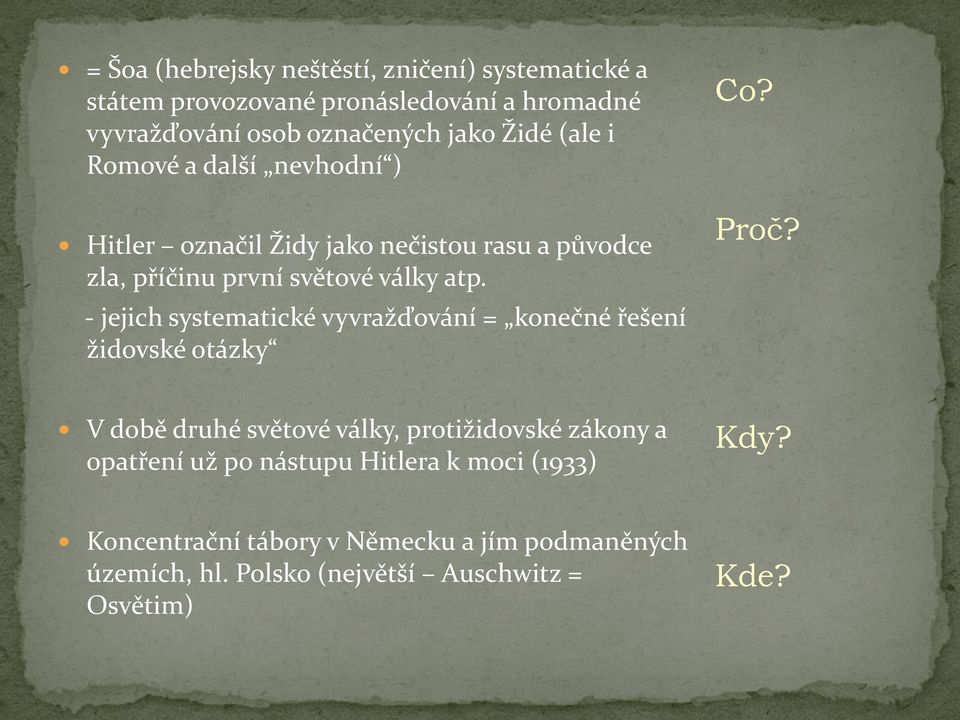 - jejich systematické vyvražďování = konečné řešení židovské otázky Co? Proč?