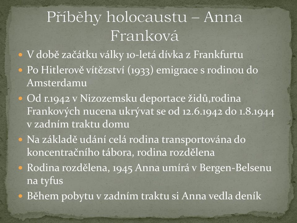 1944 v zadním traktu domu Na základě udání celá rodina transportována do koncentračního tábora, rodina