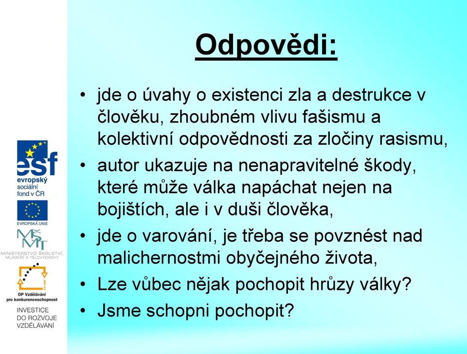 může válka napáchat nejen na bojištích, ale i v duši člověka, jde o varování, je třeba se