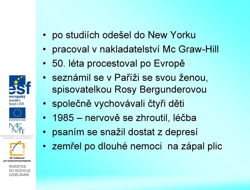 Rosy Bergunderovou společně vychovávali čtyři děti 1985 nervově se zhroutil,