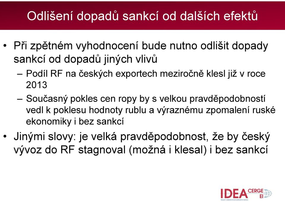 ropy by s velkou pravděpodobností vedl k poklesu hodnoty rublu a výraznému zpomalení ruské ekonomiky i