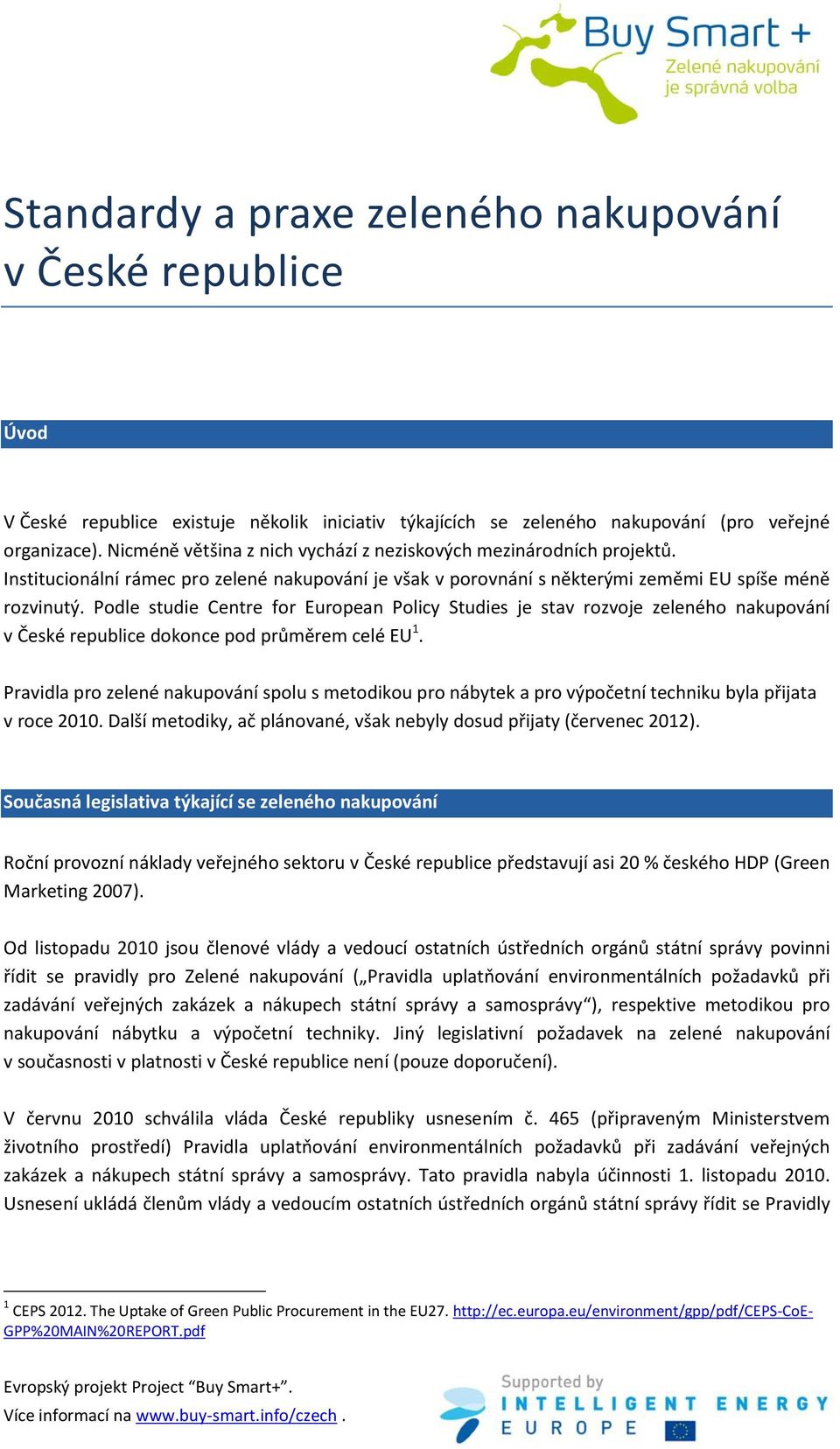 Podle studie Centre for European Policy Studies je stav rozvoje zeleného nakupování v České republice dokonce pod průměrem celé EU 1.