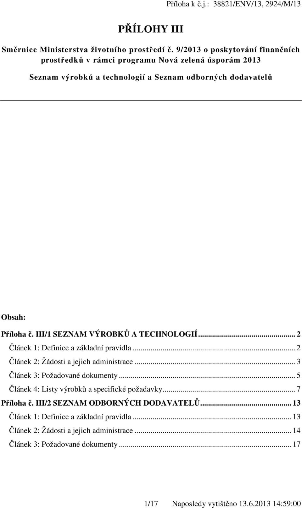 III/1 SEZNAM VÝROBKŮ A TECHNOLOGIÍ... 2 Článek 1: Definice a základní pravidla... 2 Článek 2: Žádosti a jejich administrace... 3 Článek 3: Požadované dokumenty.