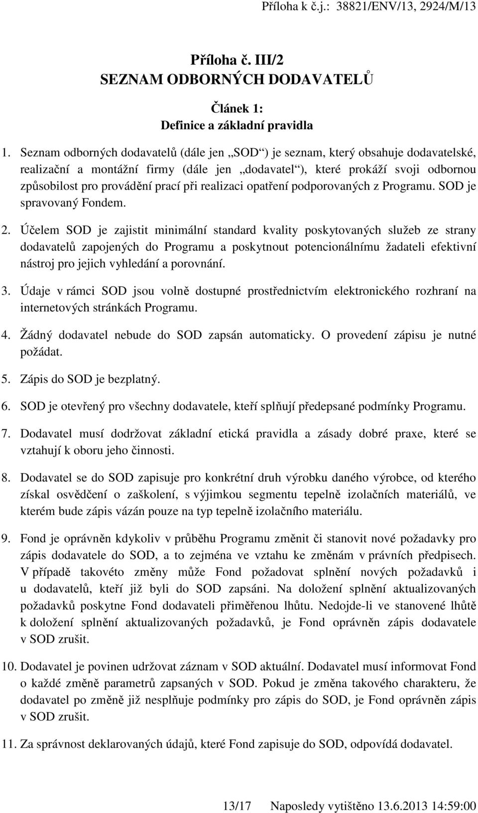 realizaci opatření podporovaných z Programu. SOD je spravovaný Fondem. 2.