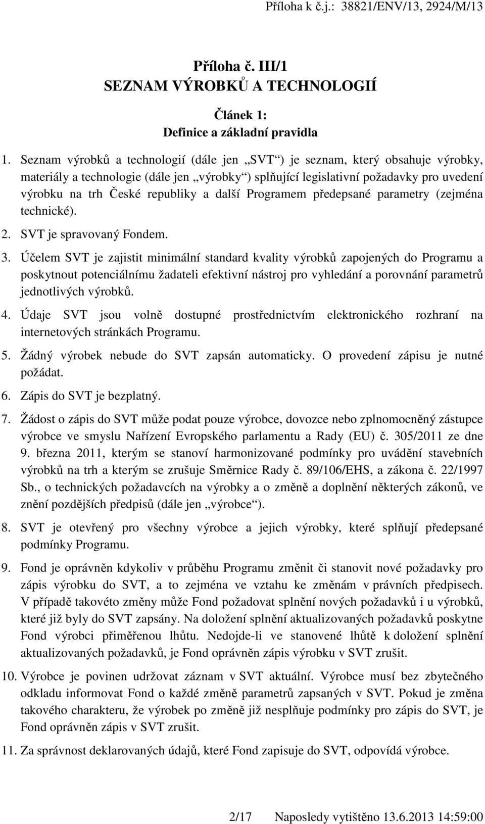 a další Programem předepsané parametry (zejména technické). 2. SVT je spravovaný Fondem. 3.