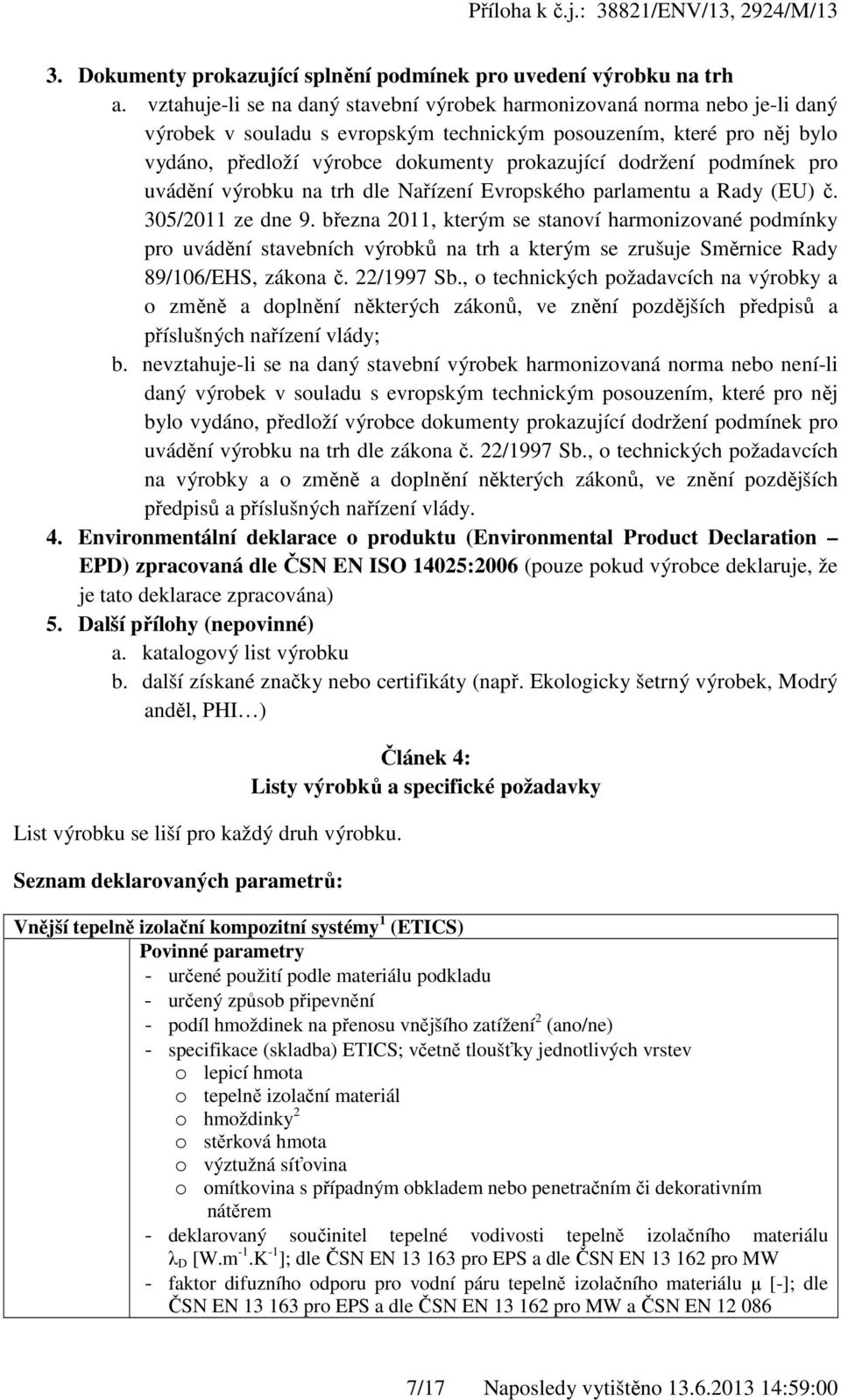 dodržení podmínek pro uvádění výrobku na trh dle Nařízení Evropského parlamentu a Rady (EU) č. 305/2011 ze dne 9.