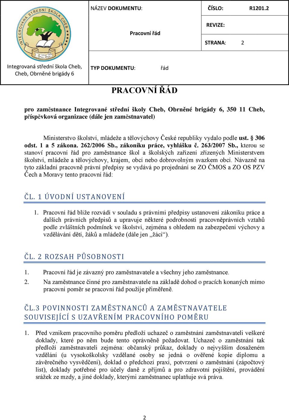 , kterou se stanoví pracovní pro zaměstnance škol a školských zařízení zřízených Ministerstvem školství, mládeže a tělovýchovy, krajem, obcí nebo dobrovolným svazkem obcí.