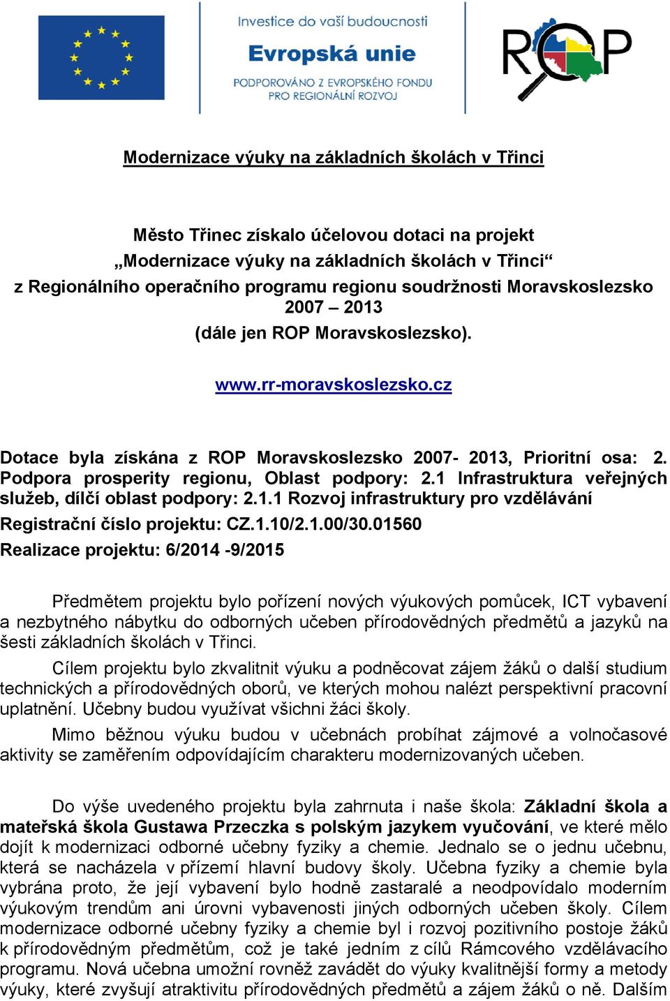 Podpora prosperity regionu, Oblast podpory: 2.1 Infrastruktura veřejných služeb, dílčí oblast podpory: 2.1.1 Rozvoj infrastruktury pro vzdělávání Registrační číslo projektu: CZ.1.10/2.1.00/30.