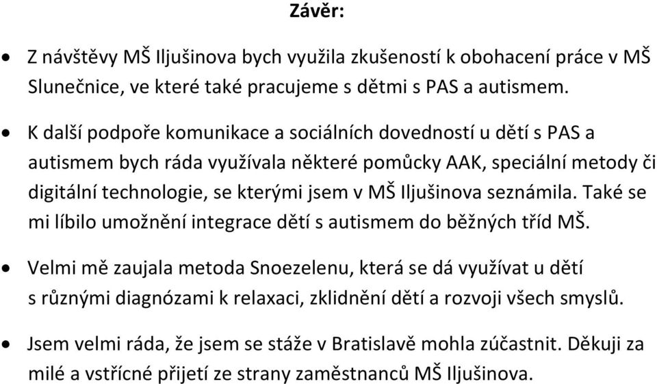 jsem v MŠ Iljušinova seznámila. Také se mi líbilo umožnění integrace dětí s autismem do běžných tříd MŠ.