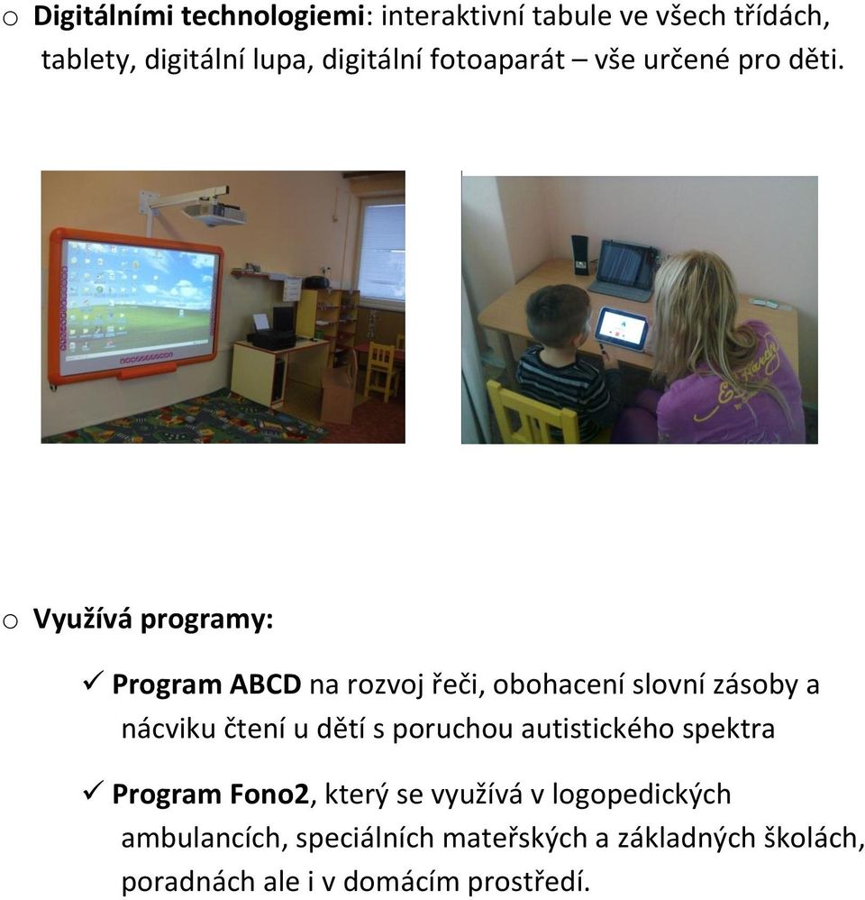 o Využívá programy: Program ABCD na rozvoj řeči, obohacení slovní zásoby a nácviku čtení u dětí s
