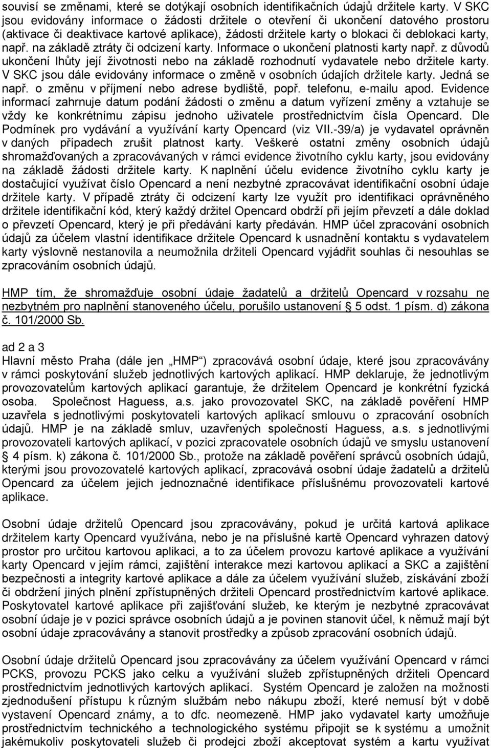 na základě ztráty či odcizení karty. Informace o ukončení platnosti karty např. z důvodů ukončení lhůty její životnosti nebo na základě rozhodnutí vydavatele nebo držitele karty.