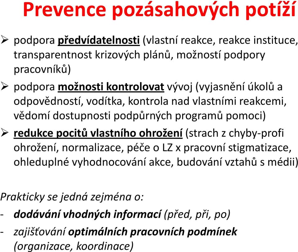 redukce pocitů vlastního ohrožení (strach z chyby profi y ohrožení, normalizace, péče o LZ x pracovní stigmatizace, ohleduplné vyhodnocování akce, budování vztahů