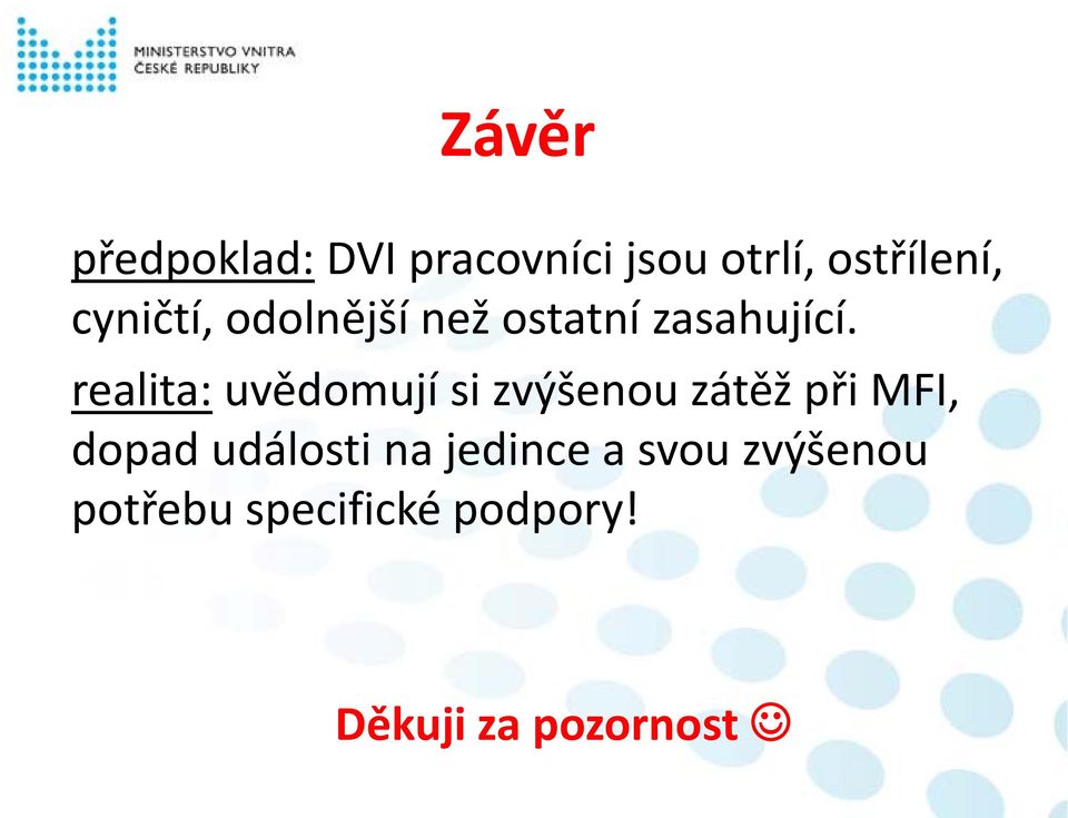 realita: uvědomují si zvýšenou zátěž při MFI, dopad události