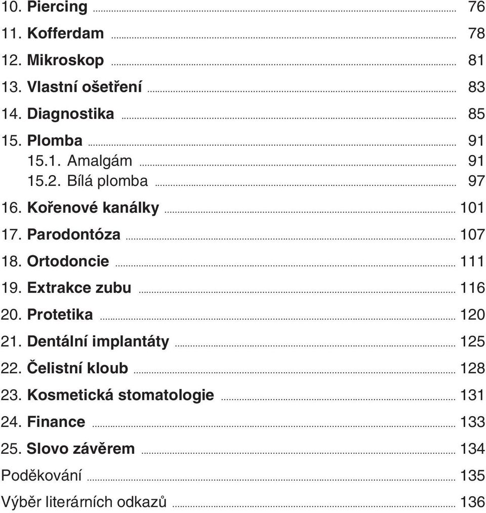 Ortodoncie... 111 19. Extrakce zubu... 116 20. Protetika... 120 21. Dentální implantáty... 125 22. âelistní kloub.