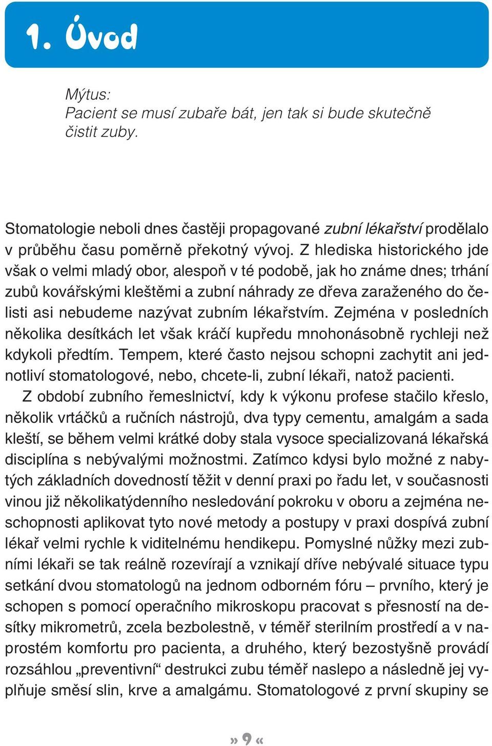 zubním lékafistvím. Zejména v posledních nûkolika desítkách let v ak kráãí kupfiedu mnohonásobnû rychleji neï kdykoli pfiedtím.