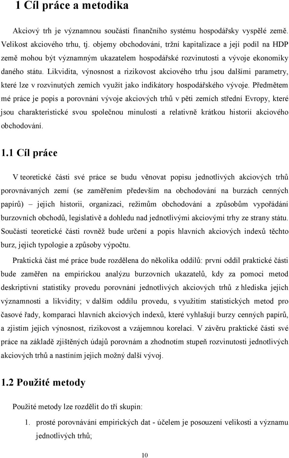 Likvidita, výnosnost a rizikovost akciového trhu jsou dalšími parametry, které lze v rozvinutých zemích využít jako indikátory hospodářského vývoje.