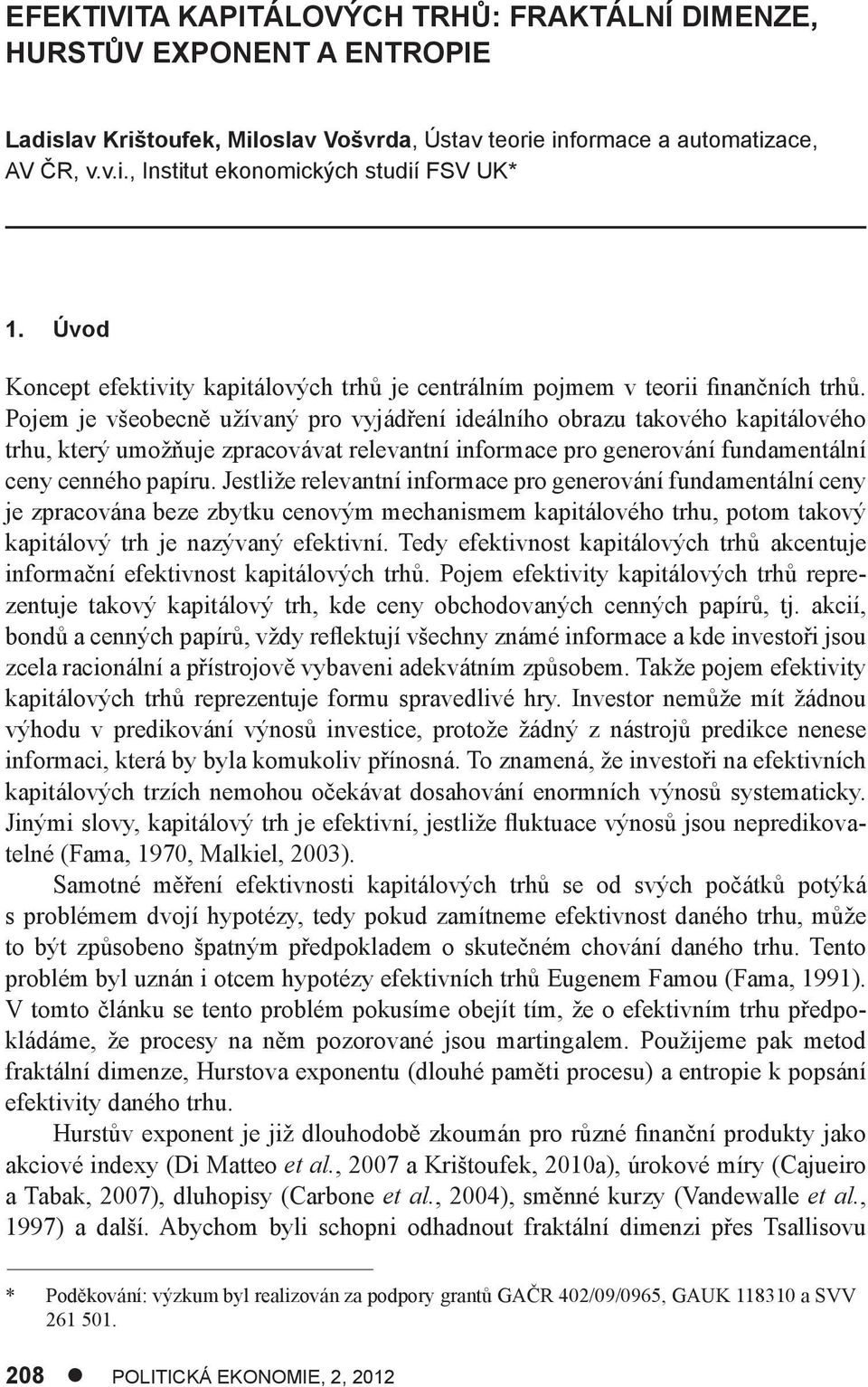 Pojem je všeobecně užívaný pro vyjádření ideálního obrazu takového kapitálového trhu, který umožňuje zpracovávat relevantní informace pro generování fundamentální ceny cenného papíru.