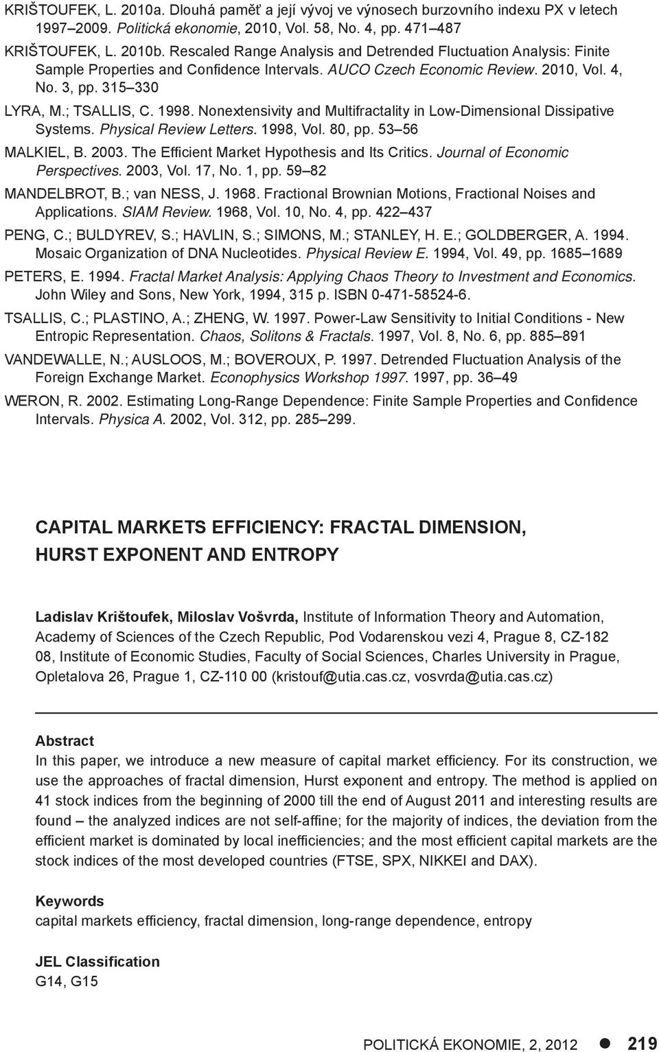 Nonextensivity and Multifractality in Low-Dimensional Dissipative Systems. Physical Review Letters. 1998, Vol. 80, pp. 53 56 MALKIEL, B. 2003. The Effi cient Market Hypothesis and Its Critics.