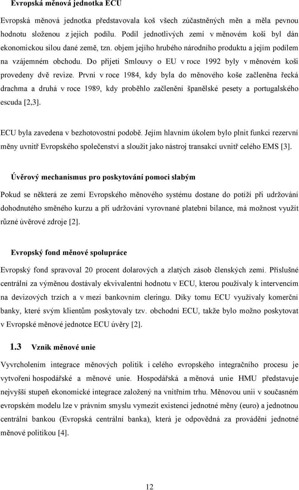 Do přijetí Smlouvy o EU v roce 1992 byly v měnovém koši provedeny dvě revize.