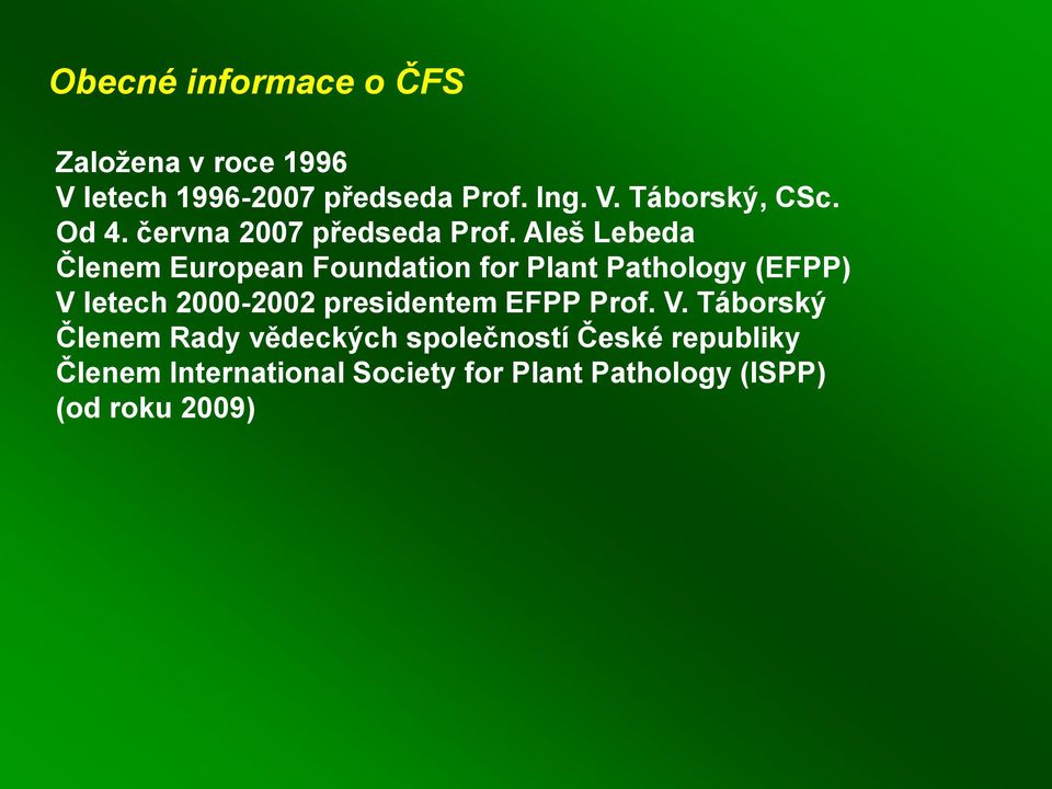 Aleš Lebeda Členem European Foundation for Plant Pathology (EFPP) V letech 2000-2002