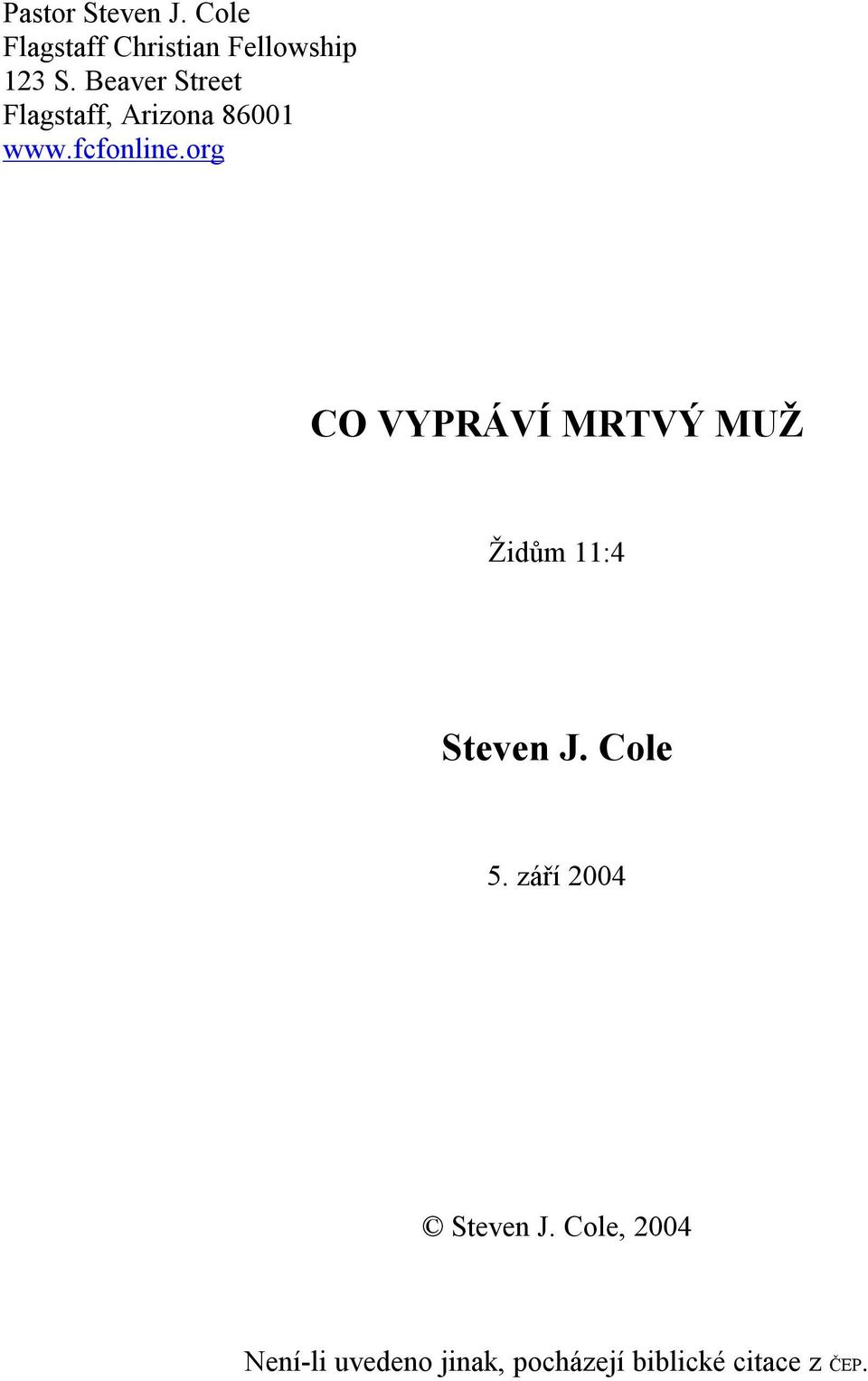 org CO VYPRÁVÍ MRTVÝ MUŽ Židům 11:4 Steven J. Cole 5.