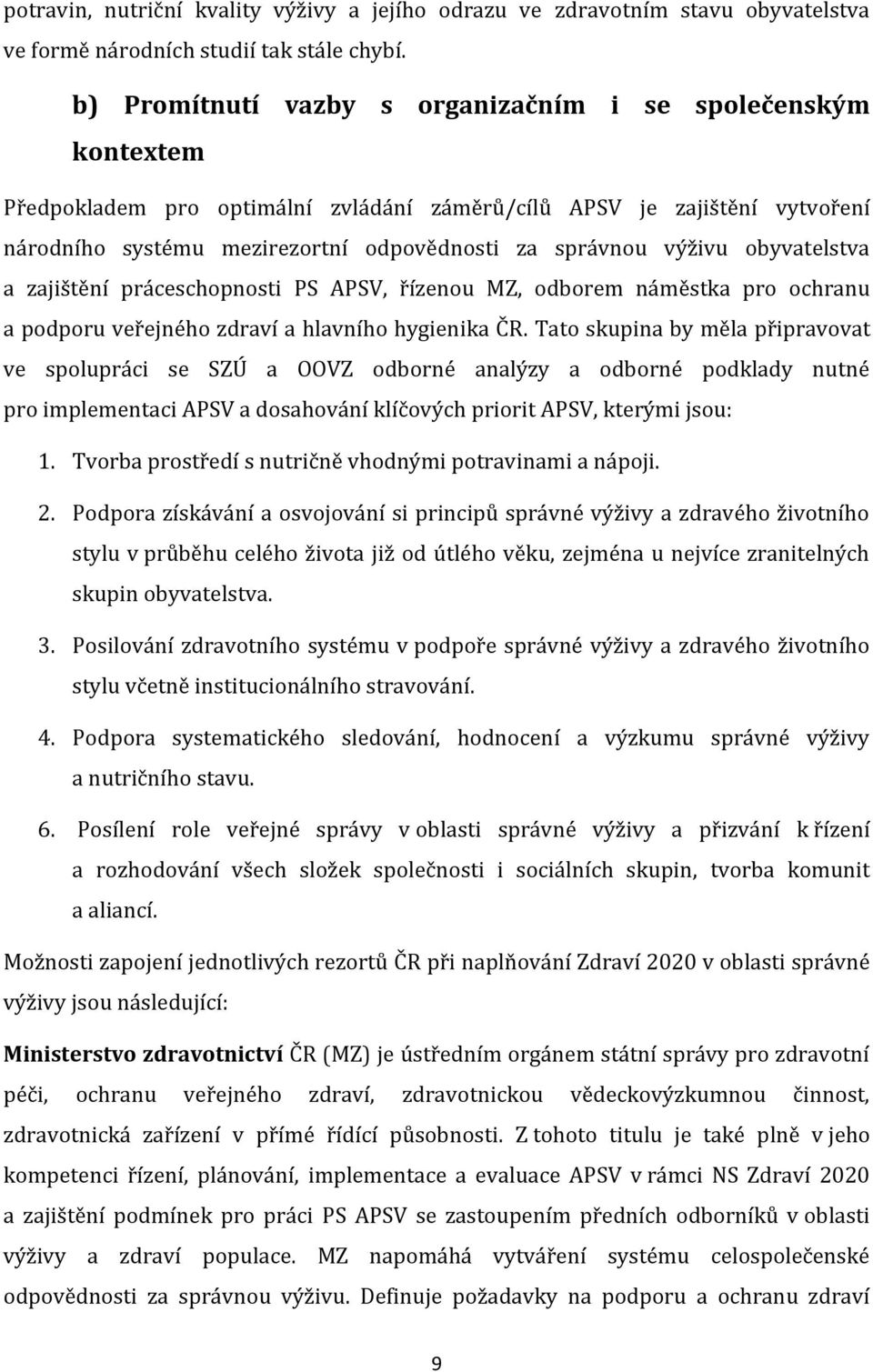 výživu obyvatelstva a zajištění práceschopnosti PS APSV, řízenou MZ, odborem náměstka pro ochranu a podporu veřejného zdraví a hlavního hygienika ČR.