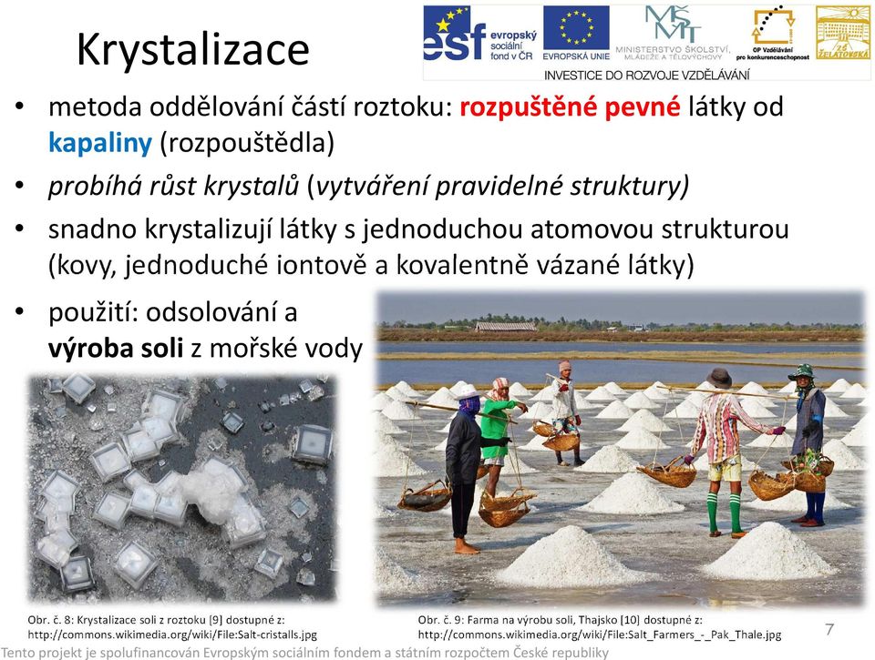 odsolování a výroba soli z mořské vody Obr. č. 8: Krystalizace soli z roztoku [9] dostupné z: http://commons.wikimedia.