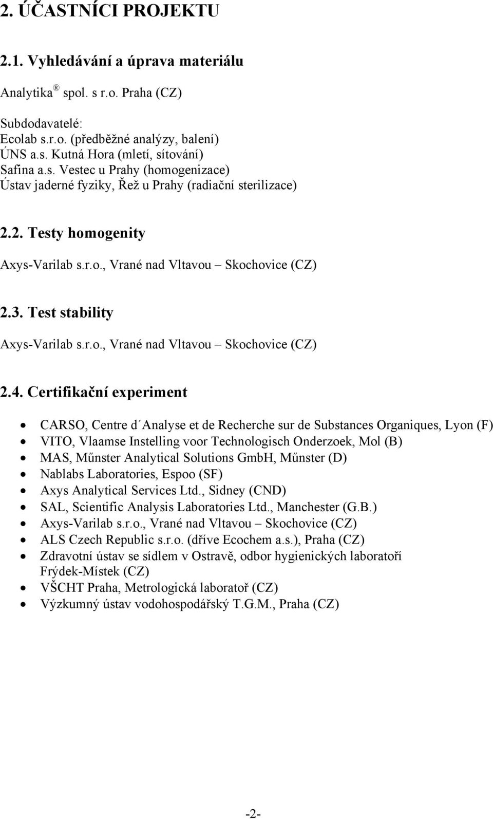 Certifikační experiment CARSO, Centre d Analyse et de Recherche sur de Substances Organiques, Lyon (F) VITO, Vlaamse Instelling voor Technologisch Onderzoek, Mol (B) MAS, Műnster Analytical Solutions