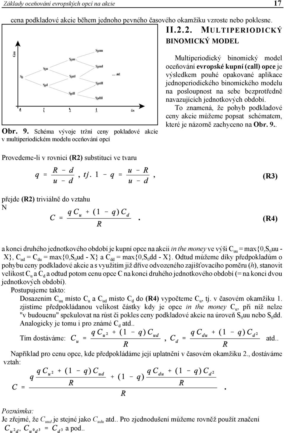 jednoperiodického binomického modelu na posloupnost na sebe bezprotředně navazujících jednotkových období.