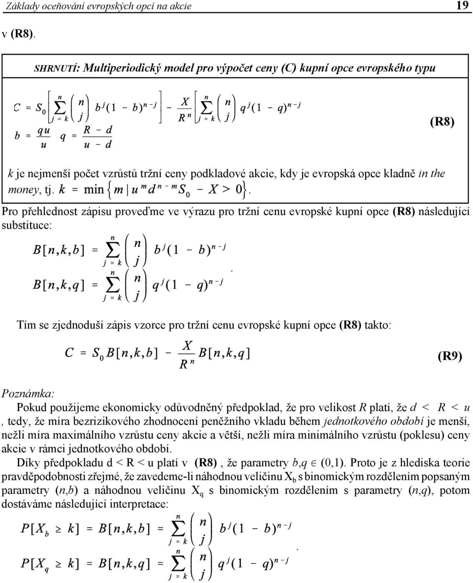 . Pro přehlednost zápisu proveďme ve výrazu pro tržní cenu evropské kupní opce (R8) následující substituce:.