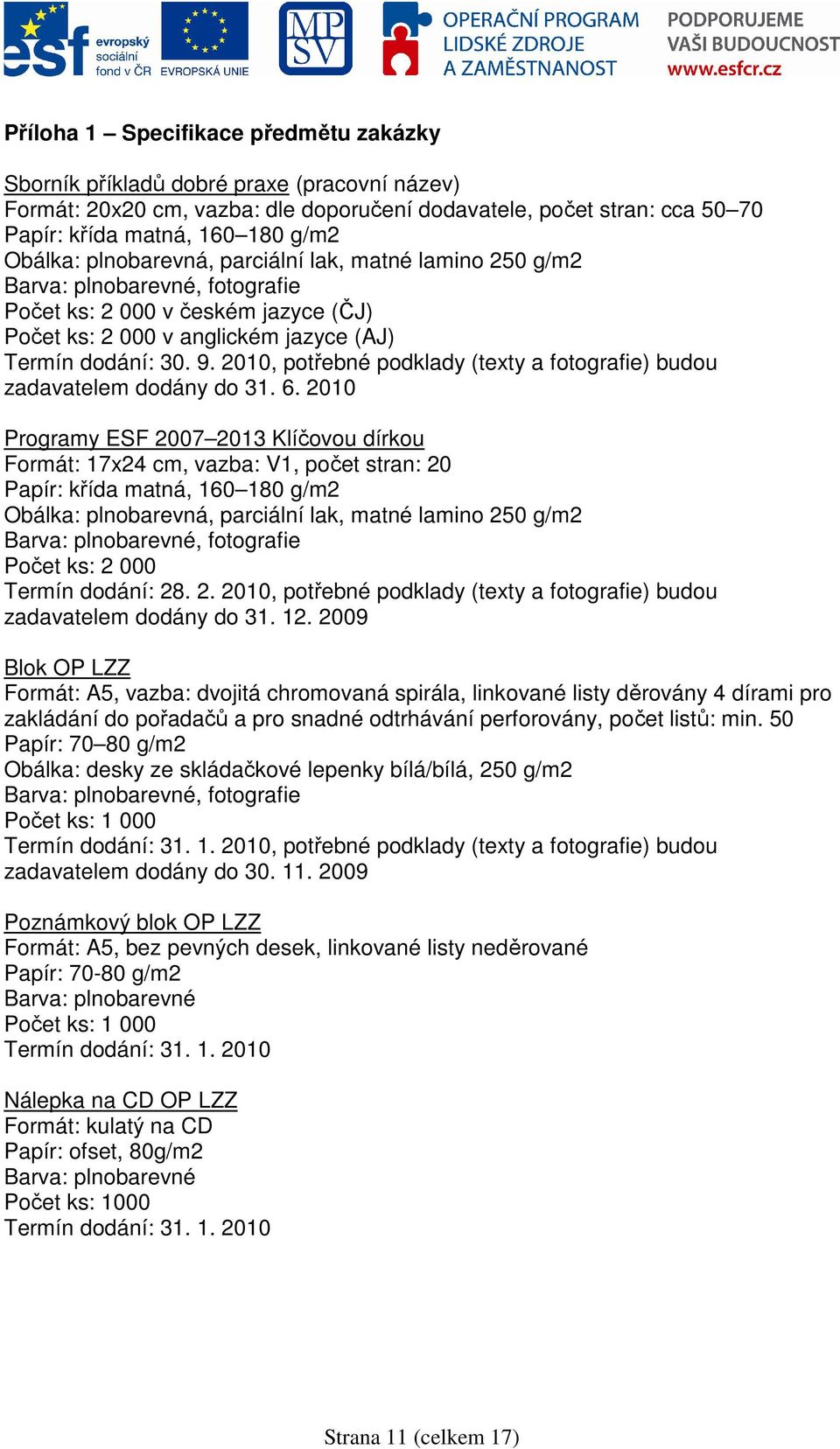 2010, potřebné podklady (texty a fotografie) budou zadavatelem dodány do 31. 6.