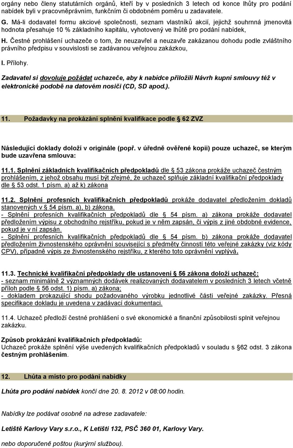 Čestné prohlášení uchazeče o tom, že neuzavřel a neuzavře zakázanou dohodu podle zvláštního právního předpisu v souvislosti se zadávanou veřejnou zakázkou, I. Přílohy.