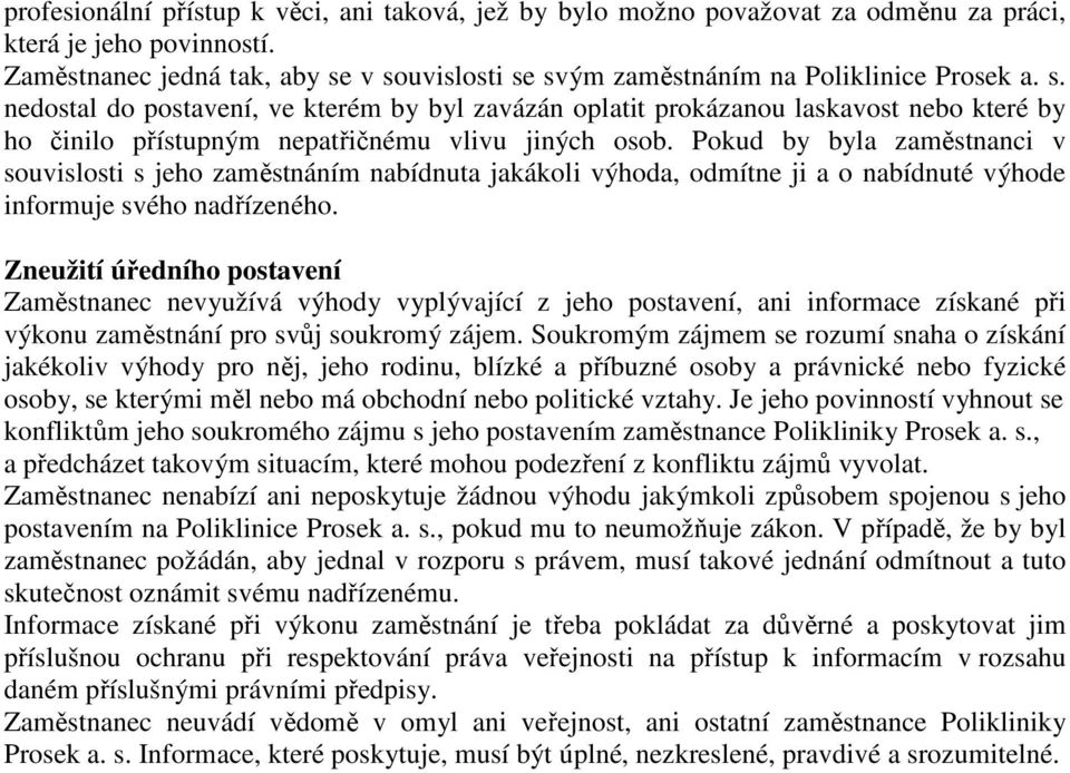 Pokud by byla zaměstnanci v souvislosti s jeho zaměstnáním nabídnuta jakákoli výhoda, odmítne ji a o nabídnuté výhode informuje svého nadřízeného.