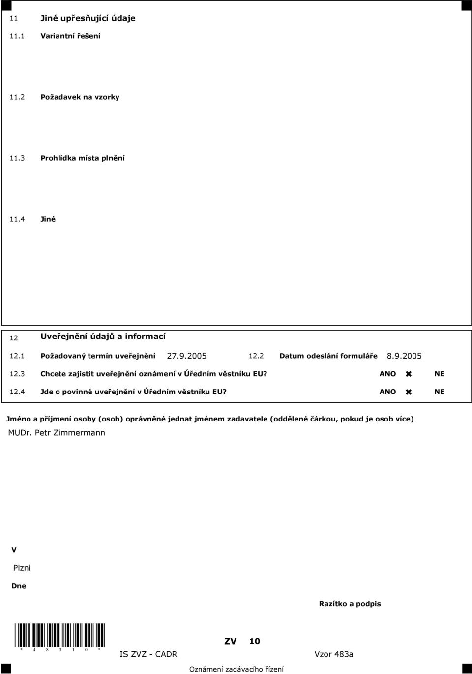 2 Datum odeslání formulá e 8.9.2005 12.3 Chcete zajistit uve ejn ní oznámení v Ú edním v stníku EU? ANO NE 12.