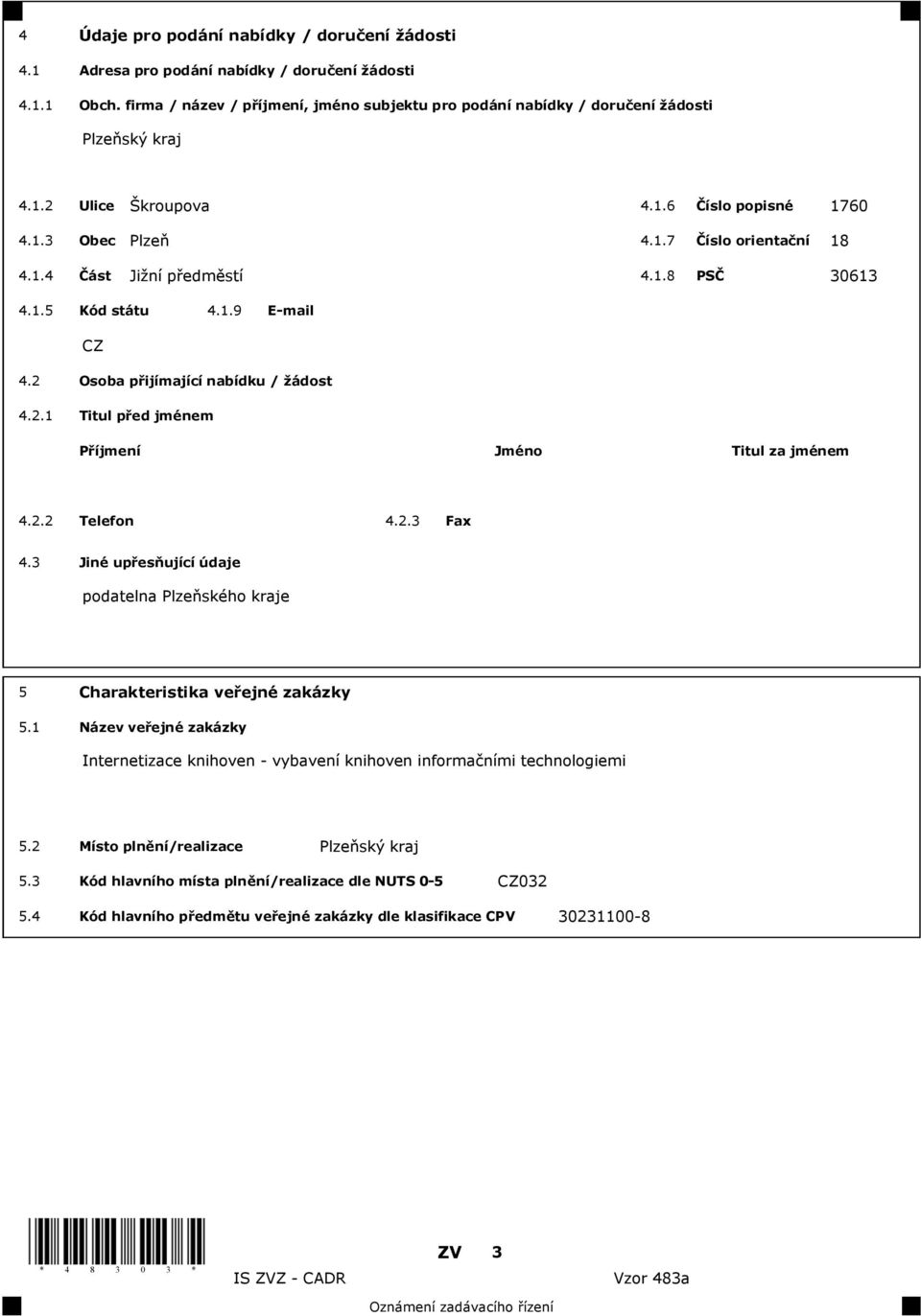 2.2 Telefon 4.2.3 Fax 4.3 Jiné up es ující údaje podatelna Plze ského kraje 5 Charakteristika ve ejné zakázky 5.