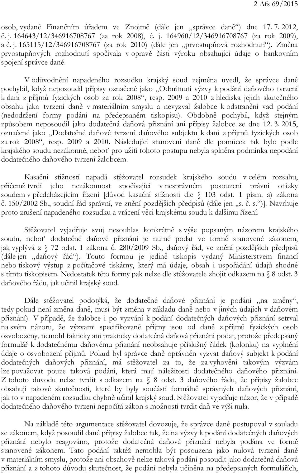 V odůvodnění napadeného rozsudku krajský soud zejména uvedl, že správce daně pochybil, když neposoudil přípisy označené jako Odmítnutí výzvy k podání daňového tvrzení k dani z příjmů fyzických osob