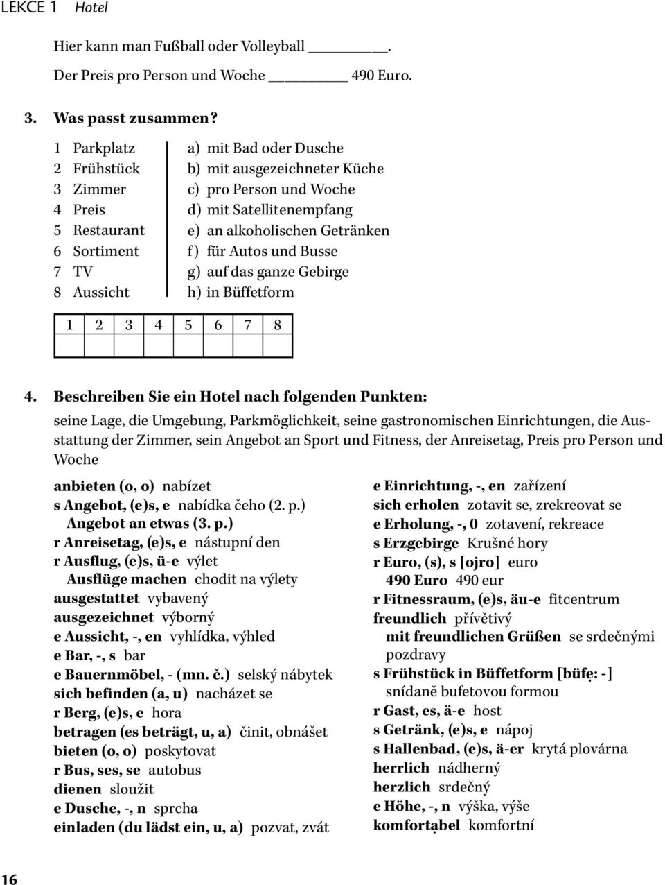 alkoholischen Getränken f) für Autos und Busse g) auf das ganze Gebirge h) in Büffetform 1 2 3 4 5 6 7 8 4.