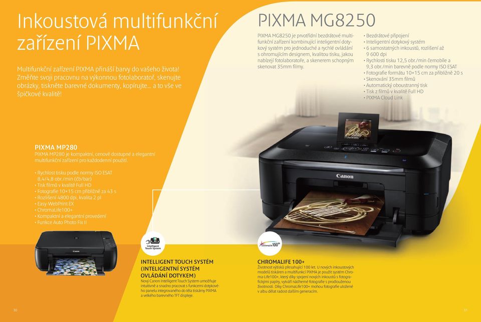 PIXMA MG8250 PIXMA MG8250 je prvotřídní bezdrátové multifunkční zařízení kombinující inteligentní dotykový systém pro jednoduché a rychlé ovládání s ohromujícím designem, kvalitou tisku, jakou