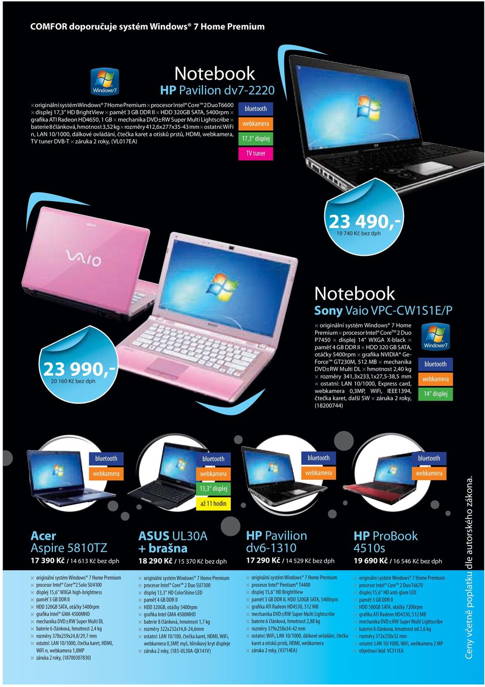 HDMI,, TV tuner DVB-T záruka 2 roky, (VL017EA) 17,3 displej TV tuner 23 490,- 19 740 Kč bez dph 20 160 Kč bez dph Notebook Sony Vaio VPC-CW1S1E/P originální systém Windows 7 Home Premium procesor