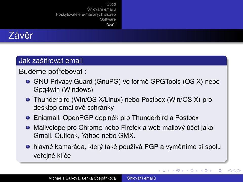 Enigmail, OpenPGP doplněk pro Thunderbird a Postbox Mailvelope pro Chrome nebo Firefox a web mailový