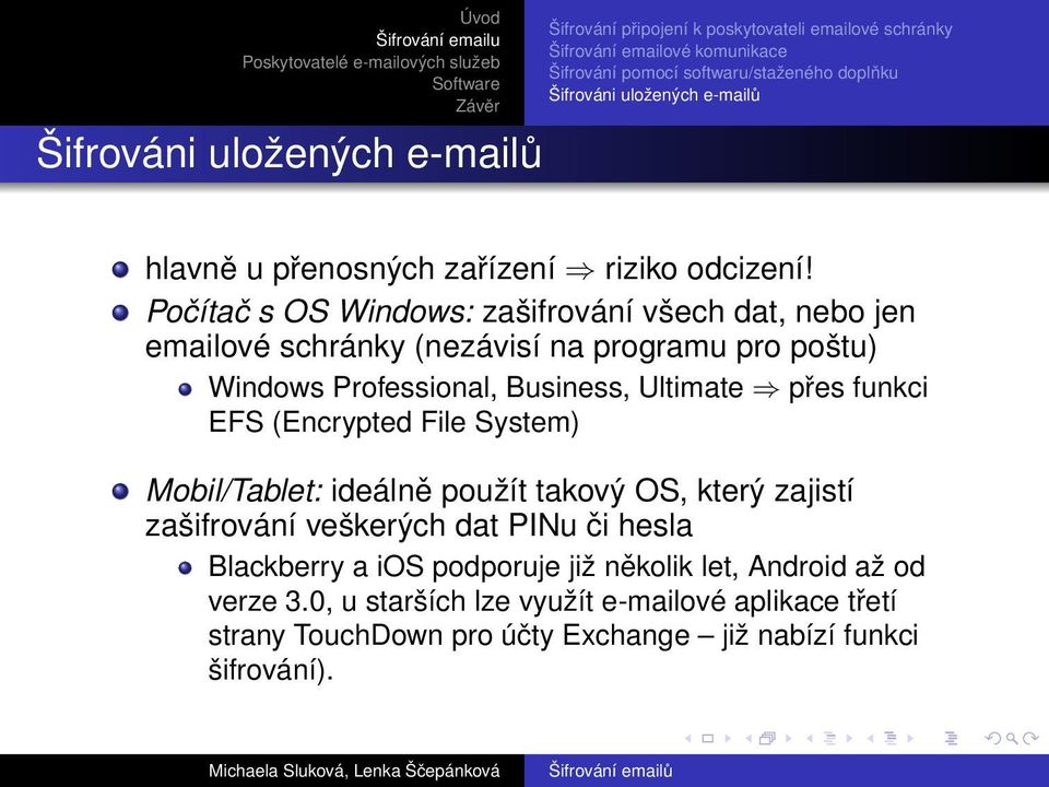 Business, Ultimate přes funkci EFS (Encrypted File System) Mobil/Tablet: ideálně použít takový OS, který zajistí zašifrování