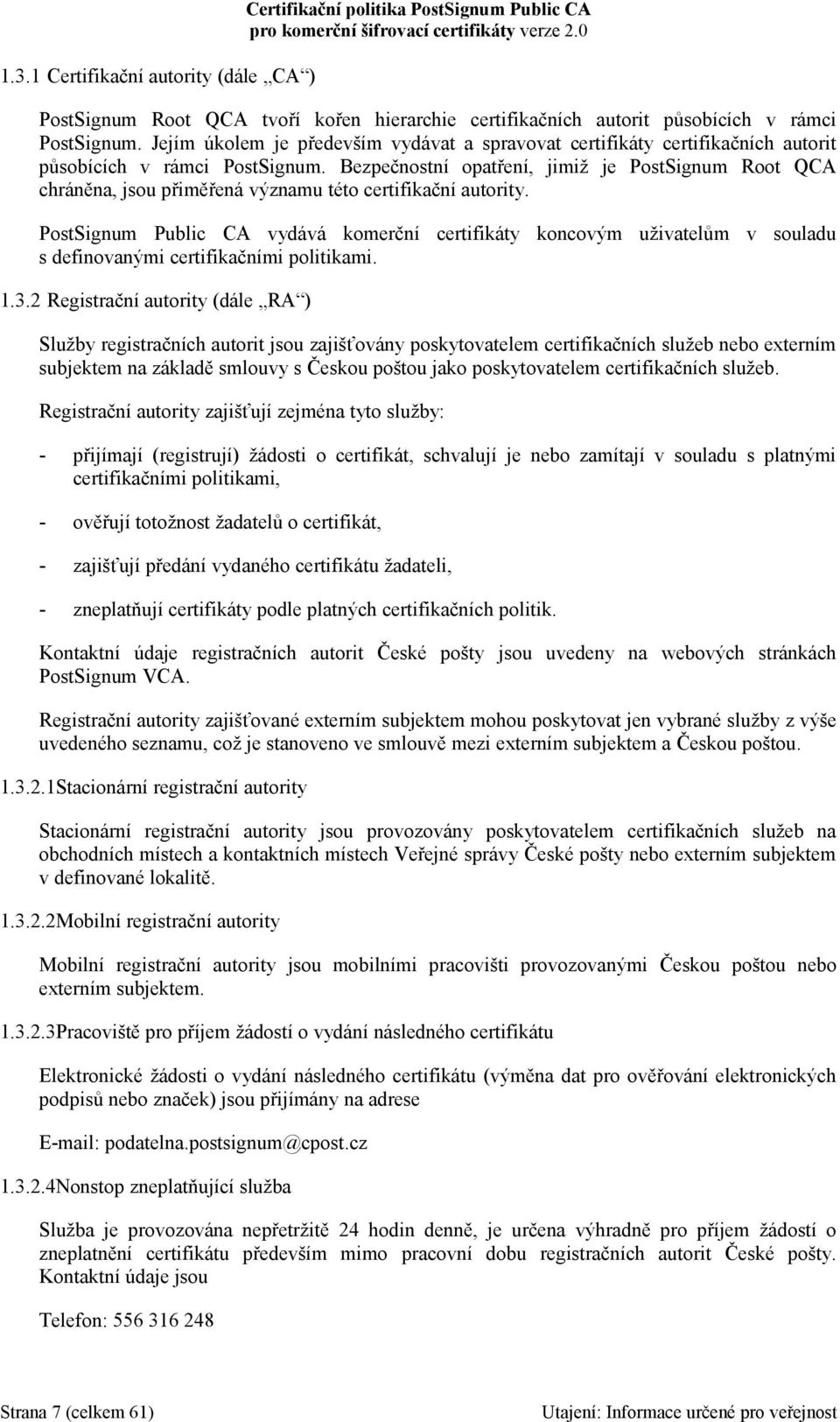 Bezpečnostní opatření, jimiž je PostSignum Root QCA chráněna, jsou přiměřená významu této certifikační autority.