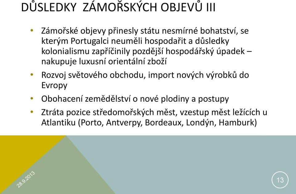 Rozvoj světového obchodu, import nových výrobků do Evropy Obohacení zemědělství o nové plodiny a postupy