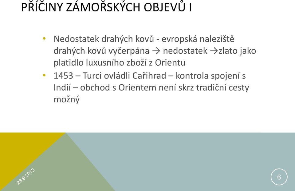 luxusního zboží z Orientu 1453 Turci ovládli Cařihrad kontrola