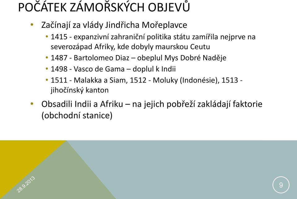 Mys Dobré Naděje 1498 - Vasco de Gama doplul k Indii 1511 - Malakka a Siam, 1512 - Moluky (Indonésie),